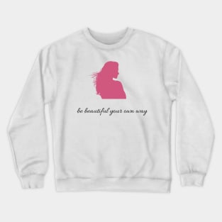 Quote Be beautiful your own way Crewneck Sweatshirt